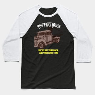 Tow Truck Driver: We've got your back, and your front too! Baseball T-Shirt